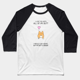 I love you with all my butt Baseball T-Shirt